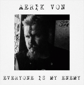 Aerik Von : Everyone Is my Enemy